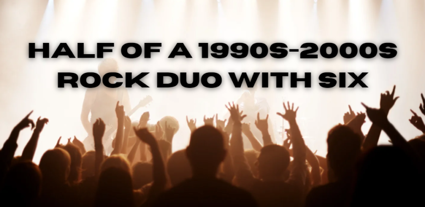 How to Connect with Six Members of a 1990s-2000s Rock Duo